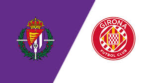 Valladolid vs Girona – Preview, Statistik & Prediksi Skor fottball news