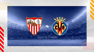 Sevilla vs Villarreal – Prediksi, Jadwal & Berita Terbaru LaLiga footballnews